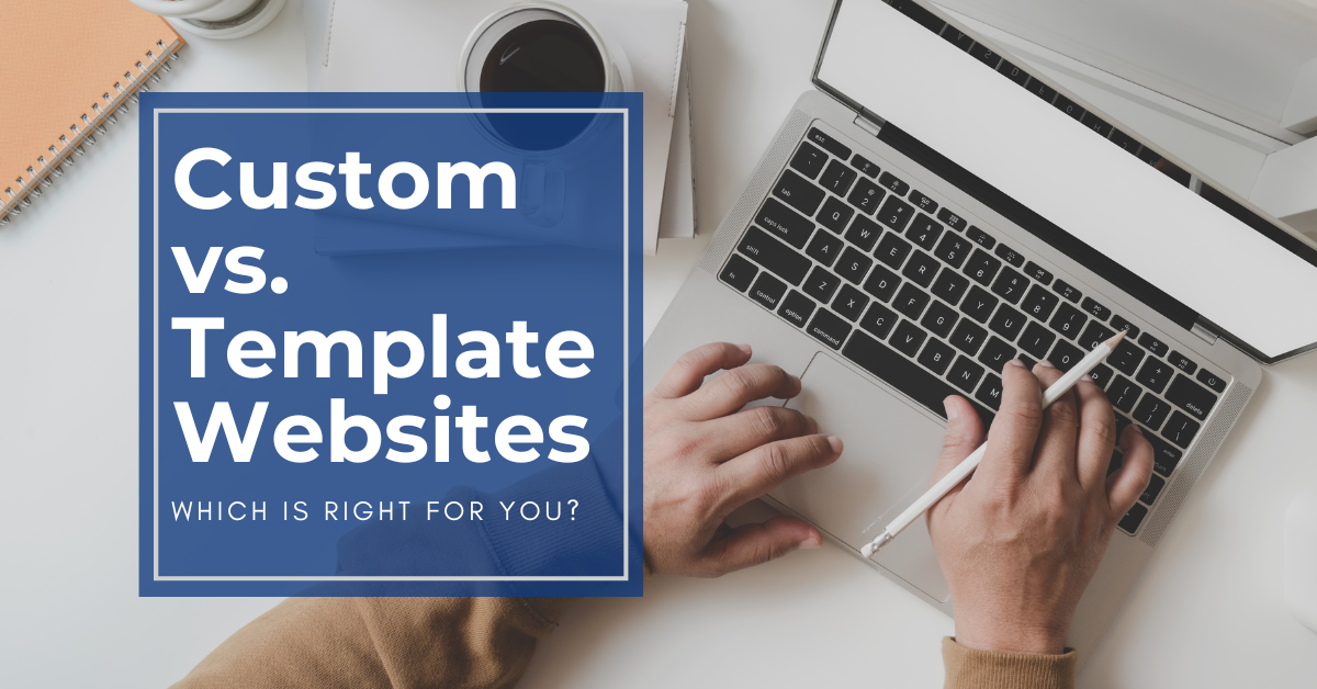 Custom vs. Template Website: Which is Right for You?